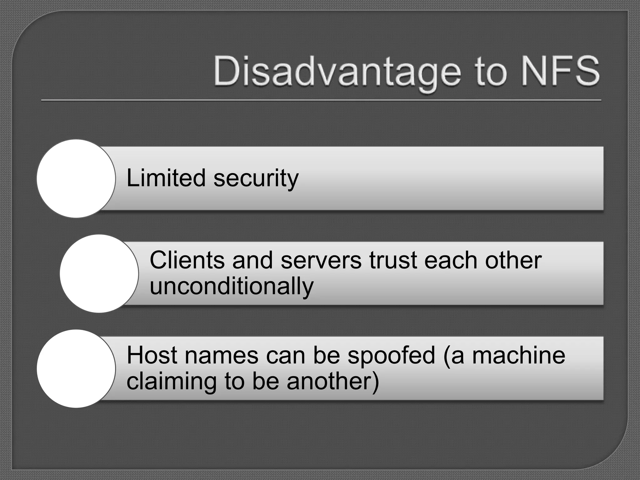 Limited security


  Clients and servers trust each other
  unconditionally

Host names can be spoofed (a machine
claiming to be another)
 