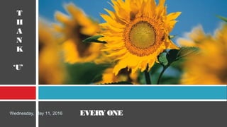 T
H
A
N
K
‘U’
Wednesday, May 11, 2016 EVERY ONE
 