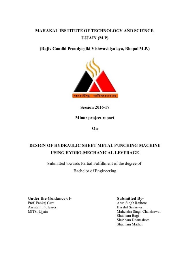 Minor project Report on DESIGN OF HYDRAULIC SHEET METAL PUNCHING MACH… Minor project Report on DESIGN OF HYDRAULIC SHEET METAL PUNCHING MACH…