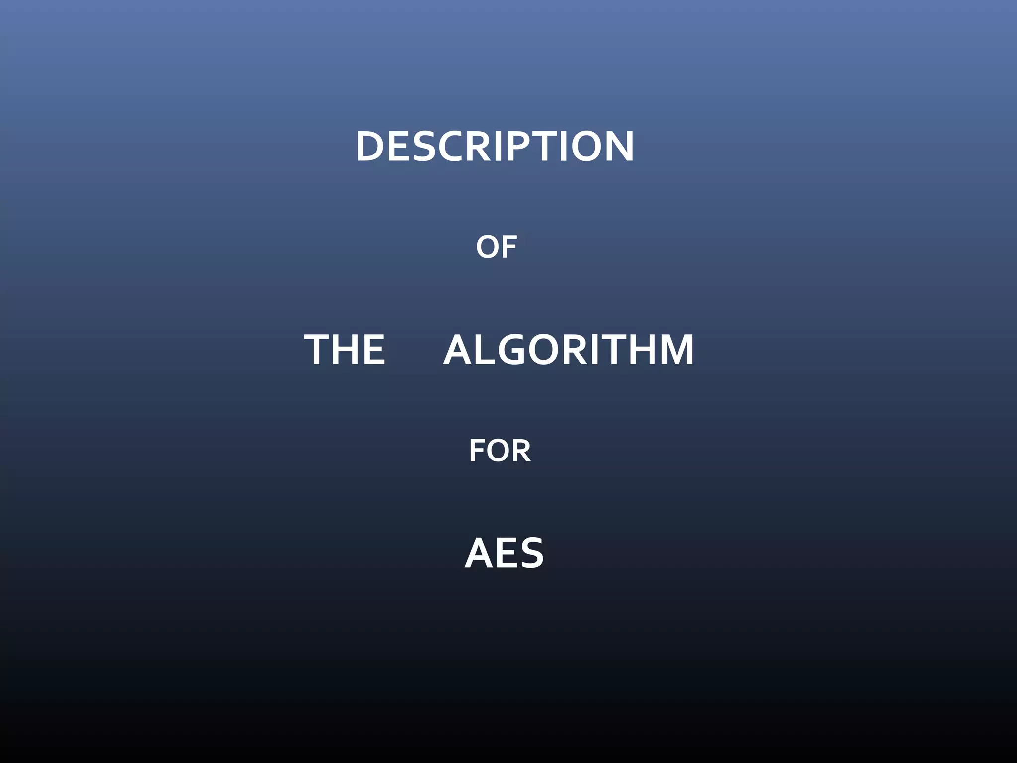 DESCRIPTION OF THE ALGORITHM FOR AES 