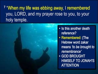 7 “ , I
you, LORD, and my prayer rose to you, to your
holy temple.
 