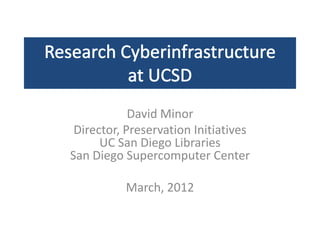 David Minor
 Director, Preservation Initiatives
      UC San Diego Libraries
San Diego Supercomputer Center

          March, 2012
 