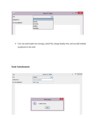  User can send simple text message, attach file, change display font, and can add multiple
receptionist to the mail

Send Attachement:

 