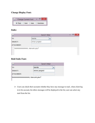 Change Display Font:

Italic:

Bold Italic Font:

 Users can check their accounts whether they have any message to read , when client log
in to his account, his inbox messages will be displayed in the list, user can select any
mail from the list.

 