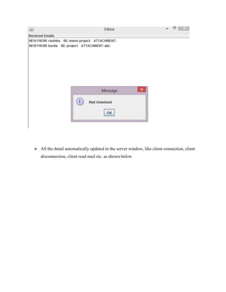  All the detail automatically updated in the server window, like client connection, client
disconnection, client read mail etc. as shown below

 