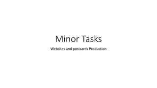 Minor Tasks
Websites and postcards Production
 