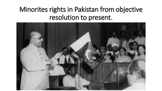 Minorites rights in Pakistan from objective
resolution to present.
 