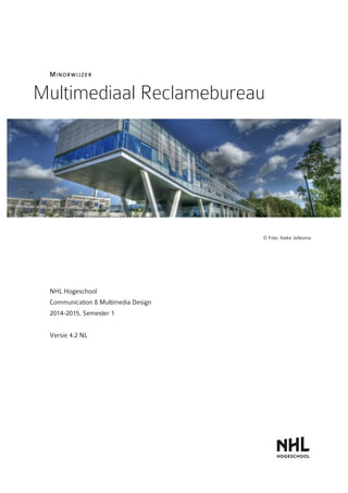 MINORWI JZER 
Multimediaal Reclamebureau 
© Foto: Ineke Jellesma 
NHL Hogeschool 
Communication & Multimedia Design 
2014-2015, Semester 1 
Versie 4.2 NL 
 