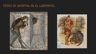 teseo se adentra en el laberinto..
 