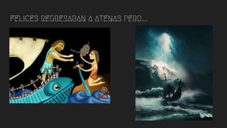 FELICES REGRESABAN A ATENAS PERO….
 