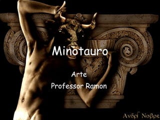 Minotauro Arte  Professor Ramon  