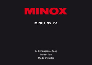 1
MINOX NV 351
Bedienungsanleitung
Instruction
Mode d’emploi
 