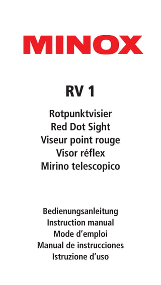 RV 1
Rotpunktvisier
Red Dot Sight
Viseur point rouge
Visor réflex
Mirino telescopico
Bedienungsanleitung
Instruction manual
Mode d’emploi
Manual de instrucciones
Istruzione d’uso
 