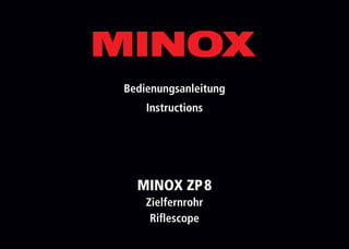 Bedienungsanleitung
Instructions
MINOX ZP8
Zielfernrohr
Riflescope
 