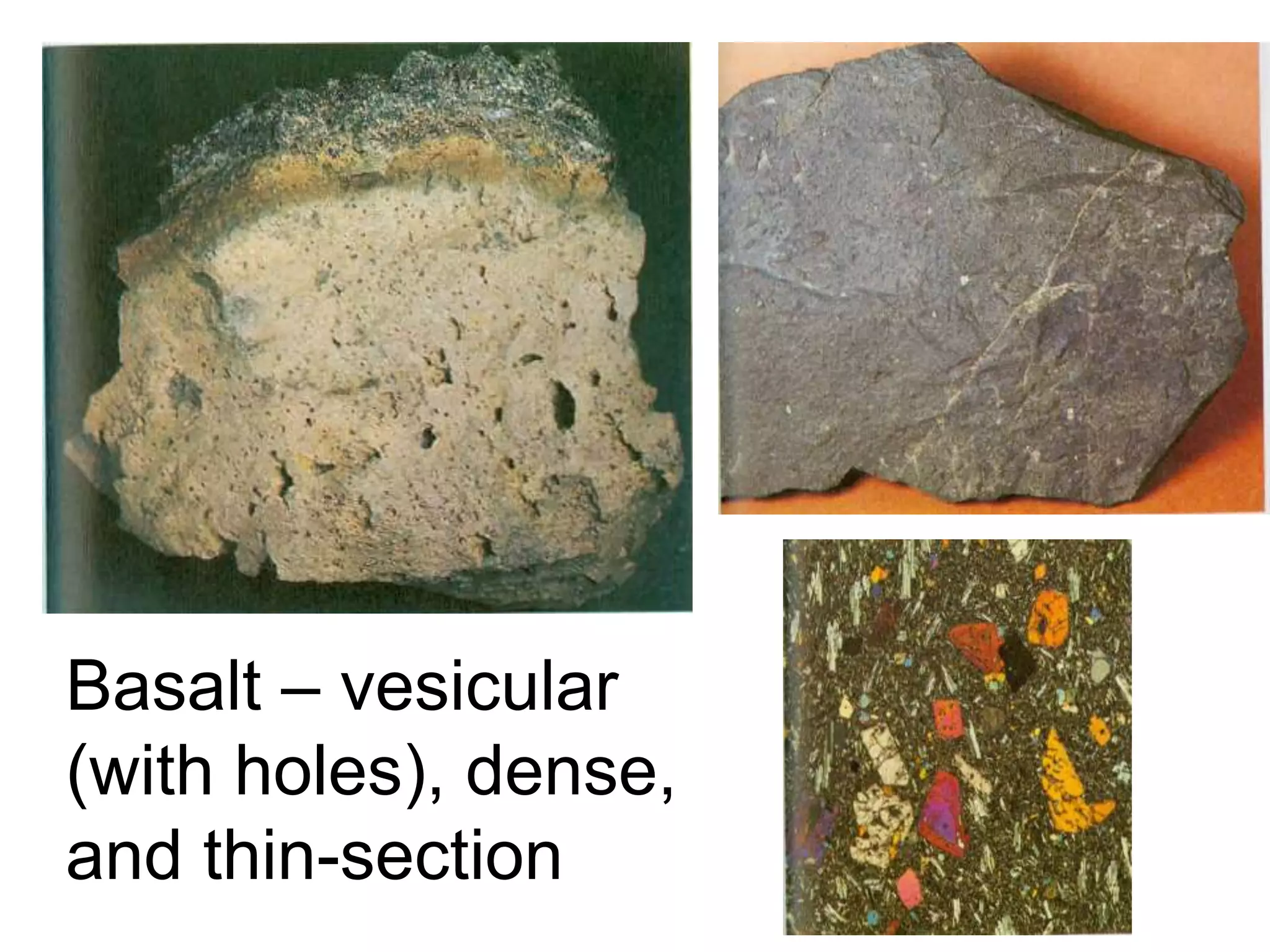 The most common intrusive igneous rock is granite.Some common extrusive igneous rocks include: Basalt
