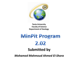 Tanta University
          Faculty of Science
        Department of Geology




        Submitted by
Mohamed Mahmoud Ahmed El-Shora
 