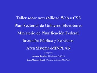 Taller sobre accesbilidad Web y CSS Plan Sectorial de Gobierno Electrónico  Ministerio de Planificación Federal,  Inversió...
