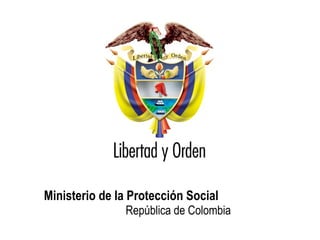 Ministerio de la Protección Social  República de Colombia 