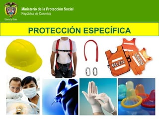 Ministerio de la Protección Social
República de Colombia




    PROTECCIÓN ESPECÍFICA
 