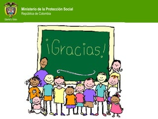 Ministerio de la Protección Social
República de Colombia
 