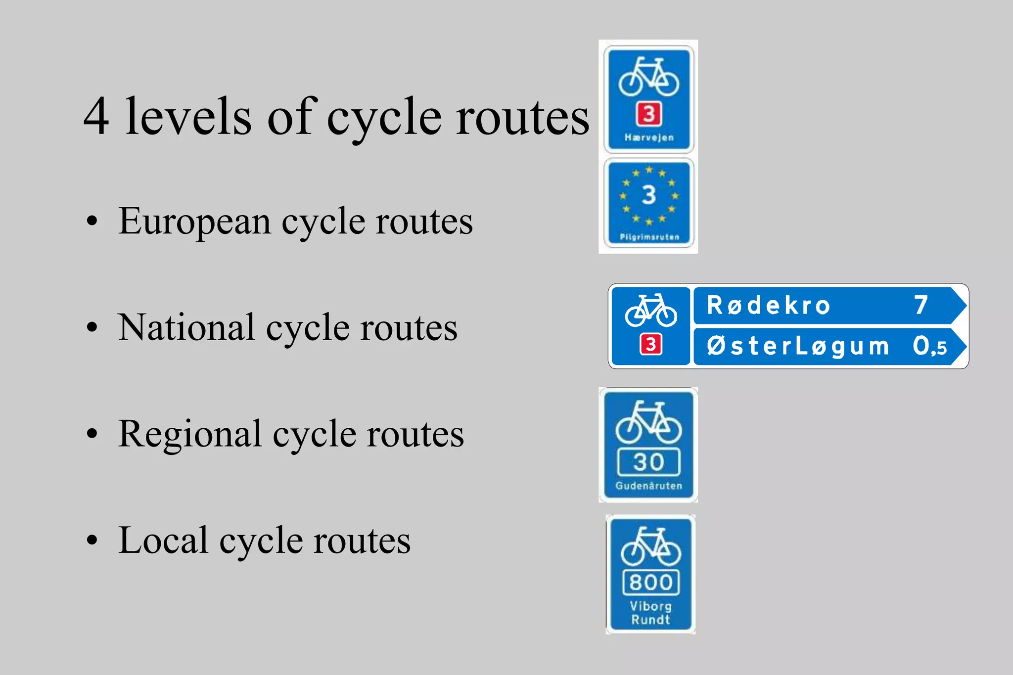 4 levels of cycle routes
• European cycle routes
• National cycle routes
• Regional cycle routes
• Local cycle routes
 