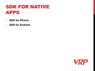SDK FOR NATIVE
APPS
- SDK for iPhone
- SDK for Android
 
