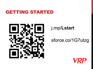 GETTING STARTED
sforce.co/1G7utzg
j.mp/Lstart
 