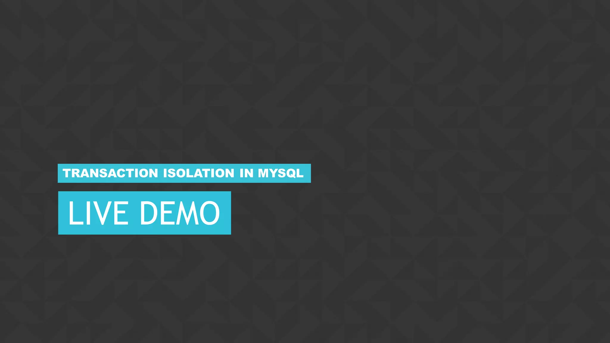 28CONFIDENTIAL
LIVE DEMO
TRANSACTION ISOLATION IN MYSQL
 