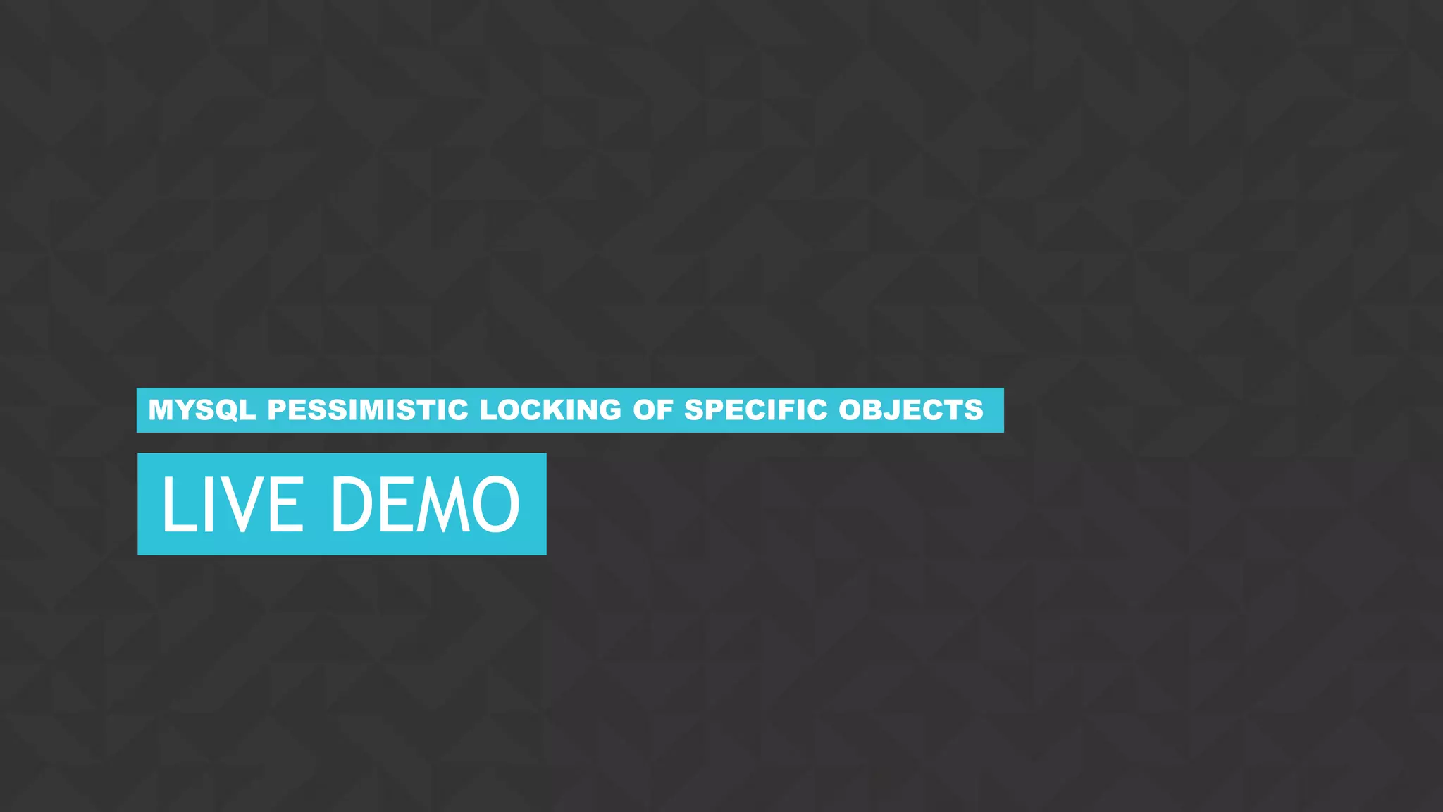 31CONFIDENTIAL
LIVE DEMO
MYSQL PESSIMISTIC LOCKING OF SPECIFIC OBJECTS
 