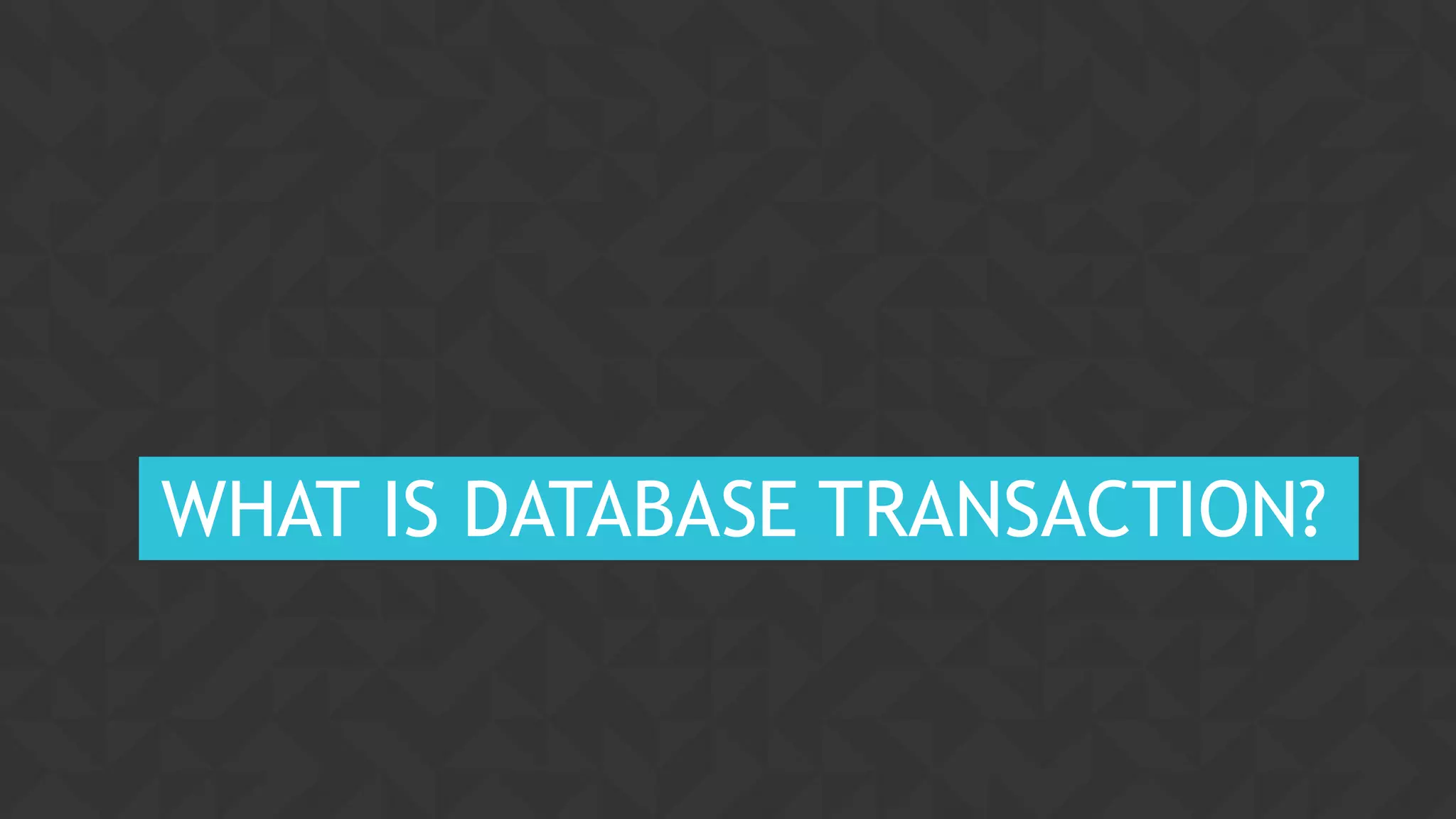 5CONFIDENTIAL
WHAT IS DATABASE TRANSACTION?
 
