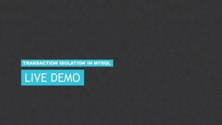 28CONFIDENTIAL
LIVE DEMO
TRANSACTION ISOLATION IN MYSQL
 