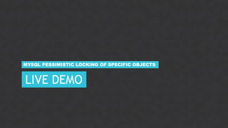 31CONFIDENTIAL
LIVE DEMO
MYSQL PESSIMISTIC LOCKING OF SPECIFIC OBJECTS
 