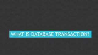 5CONFIDENTIAL
WHAT IS DATABASE TRANSACTION?
 