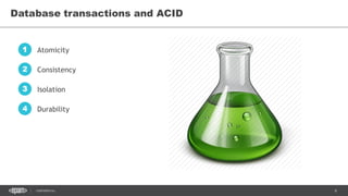 6CONFIDENTIAL
Database transactions and ACID
Atomicity1
Consistency2
Isolation3
Durability4
 