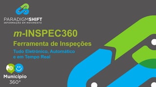 Ferramenta de Inspeções
m-INSPEC360
Tudo Eletrónico, Automático
e em Tempo Real
 