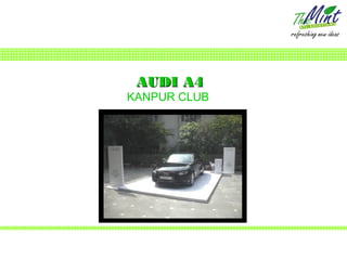 AUDI A4
KANPUR CLUB
 