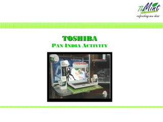 TOSHIBA
PAN INDIA ACTIVITY
 