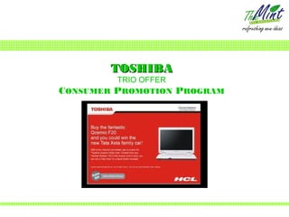 TOSHIBA
         TRIO OFFER
CONSUMER PROMOTION PROGRAM
 