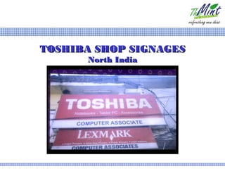 TOSHIBA SHOP SIGNAGES
      North India
 