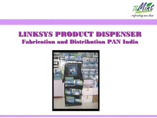 LINKSYS PRODUCT DISPENSER
Fabrication and Distribution PAN India
 