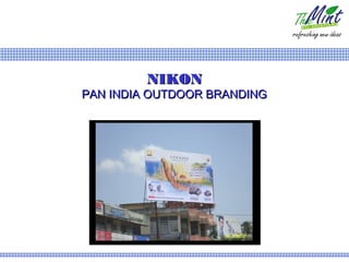 NIKON
PAN INDIA OUTDOOR BRANDING
 