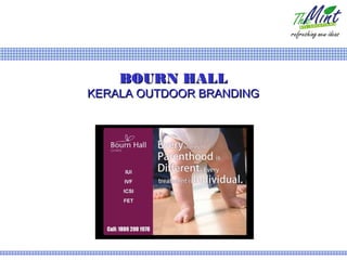 BOURN HALL
KERALA OUTDOOR BRANDING
 
