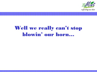 Well we really can’t stop
  blowin’ our horn…
 