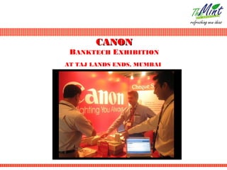 CANON
 BANKTECH EXHIBITION
AT TAJ LANDS ENDS, MUMBAI
 