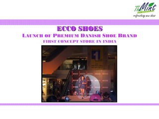 ECCO SHOES
LAUNCH OF PREMIUM DANISH SHOE BRAND
      FIRST CONCEPT STORE IN INDIA
 