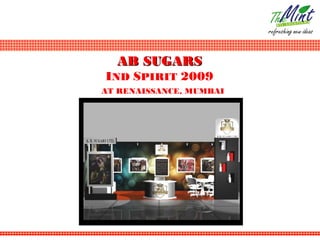 AB SUGARS
IND SPIRIT 2009
AT RENAISSANCE, MUMBAI
 