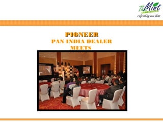 PIONEER
PAN INDIA DEALER
     MEETS
 