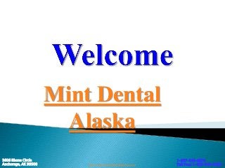 Mint Dental
                        Alaska
3606 Rhone Circle                                           1-907-646-8670
Anchorage, AK 99508       http://www.mintdentalalaska.com   Toll Free: 1-855-646-6468
 