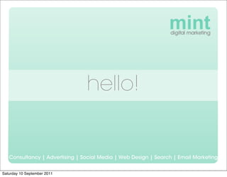 hello!


   Consultancy | Advertising | Social Media | Web Design | Search | Email Marketing


Saturday 10 September 2011
 