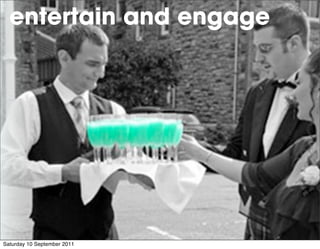 entertain and engage




Saturday 10 September 2011
 